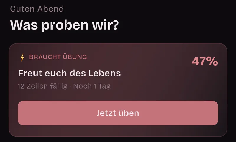 Startbildschirm: Guten Abend, Was proben wir? Braucht Übung: Freut euch des Lebens, 12 Zeilen fällig, noch 1 Tag, 47 %, Jetzt üben.