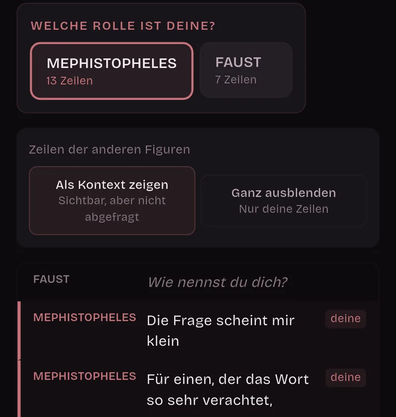 Welche Rolle ist deine? Mephistopheles, 13 Zeilen, ist ausgewählt, Faust, 7 Zeilen, nicht. Zeilen der anderen Figuren: Als Kontext zeigen. Fausts Zeile ist abgeblendet, die von Mephistopheles sind als deine markiert.