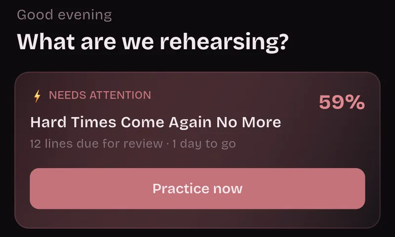 Home screen: Good evening, What are we rehearsing? Needs attention: Hard Times Come Again No More, 12 lines due for review, 1 day to go, 59%, Practice now.