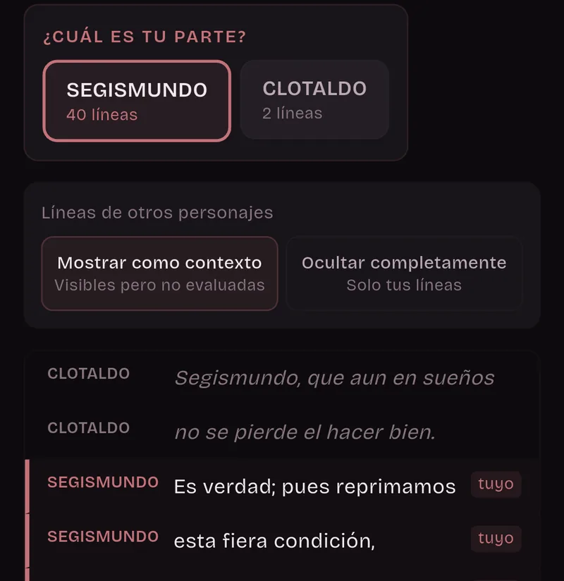 ¿Cuál es tu parte? Segismundo, 40 líneas, está elegido y Clotaldo, 2 líneas, no. Líneas de otros personajes: Mostrar como contexto. Las líneas de Clotaldo se ven atenuadas y las de Segismundo llevan la etiqueta tuyo.