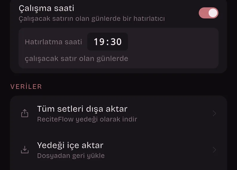 Ayarlar: Çalışma saati, çalışacak satırın olan günlerde bir hatırlatıcı, hatırlatma saati 19:30. Veriler: Tüm setleri dışa aktar, Yedeği içe aktar.